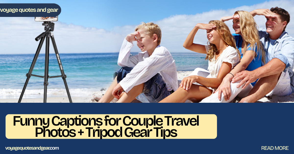 Funny Captions for Couple Travel Photos + Tripod Gear Tips