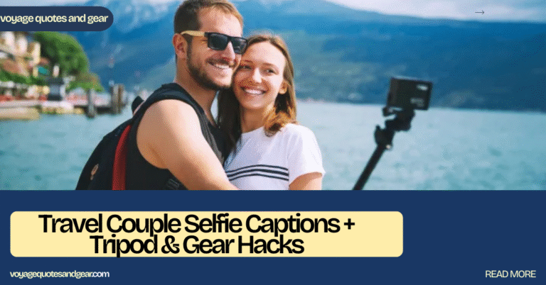 Travel Couple Selfie Captions + Tripod & Gear Hacks