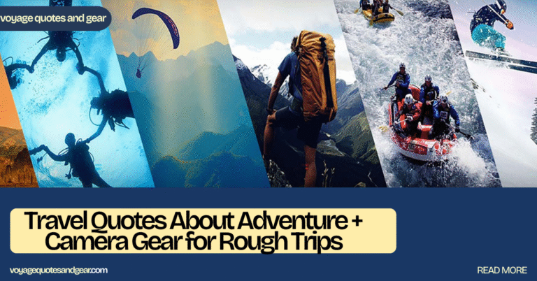 Ultimate Travel Quotes About Adventure + Camera Gear for Rough Trips