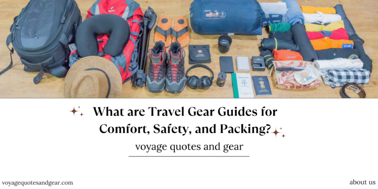 What are Travel Gear Guides for Comfort, Safety, and Packing?